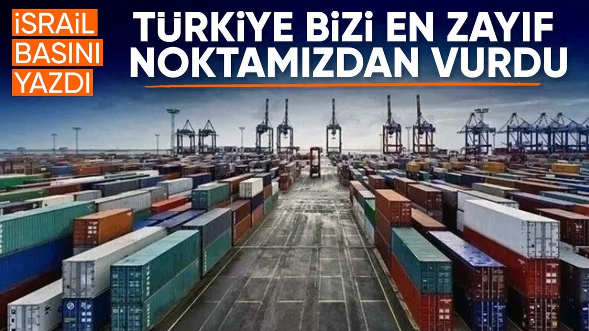 İsrail basınında gündem Türkiye’nin boykotu: Bizi en zayıf noktamızdan vurdu