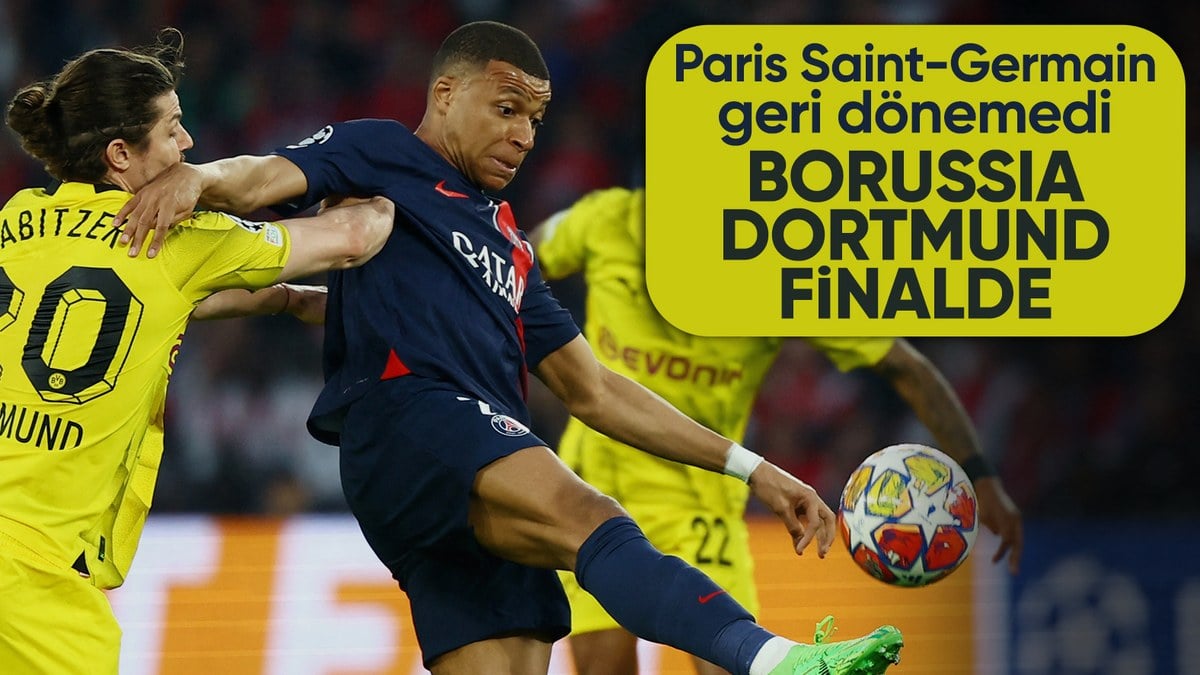 Paris Saint Germaini deviren Borussia Dortmund finale yukseldi